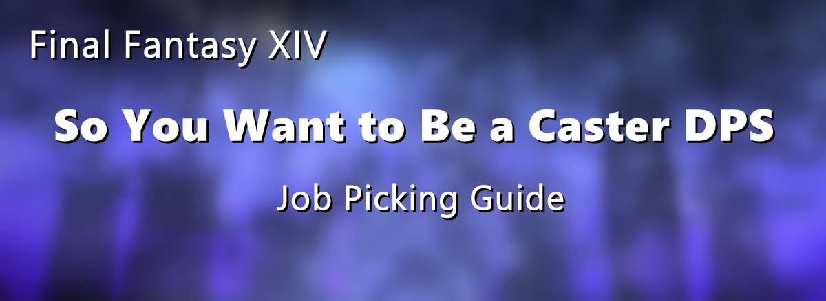 so-you-want-to-be-a-caster-dps-in-ffxiv-job-picking-guide